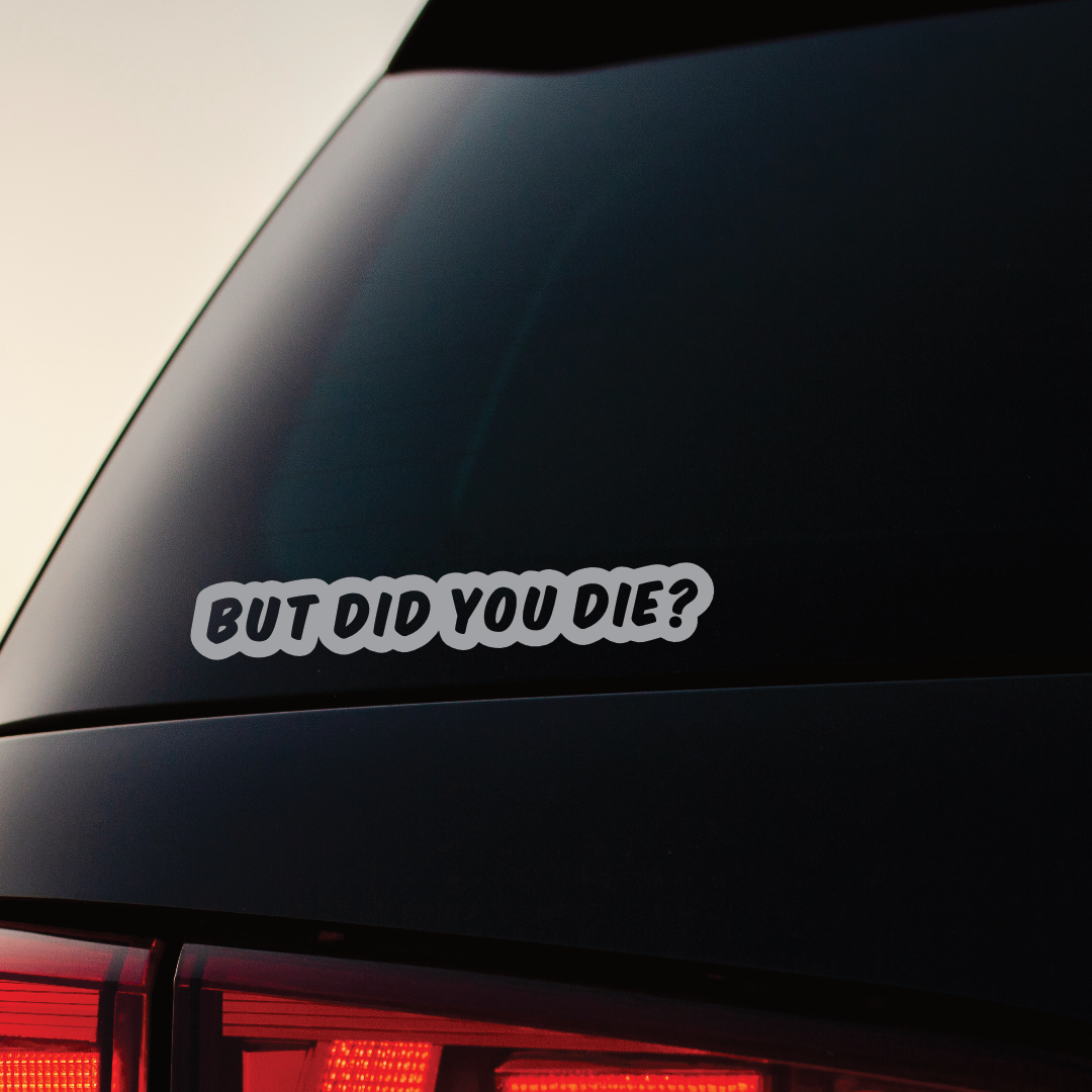 But Did You Die? - Vinyl Sticker