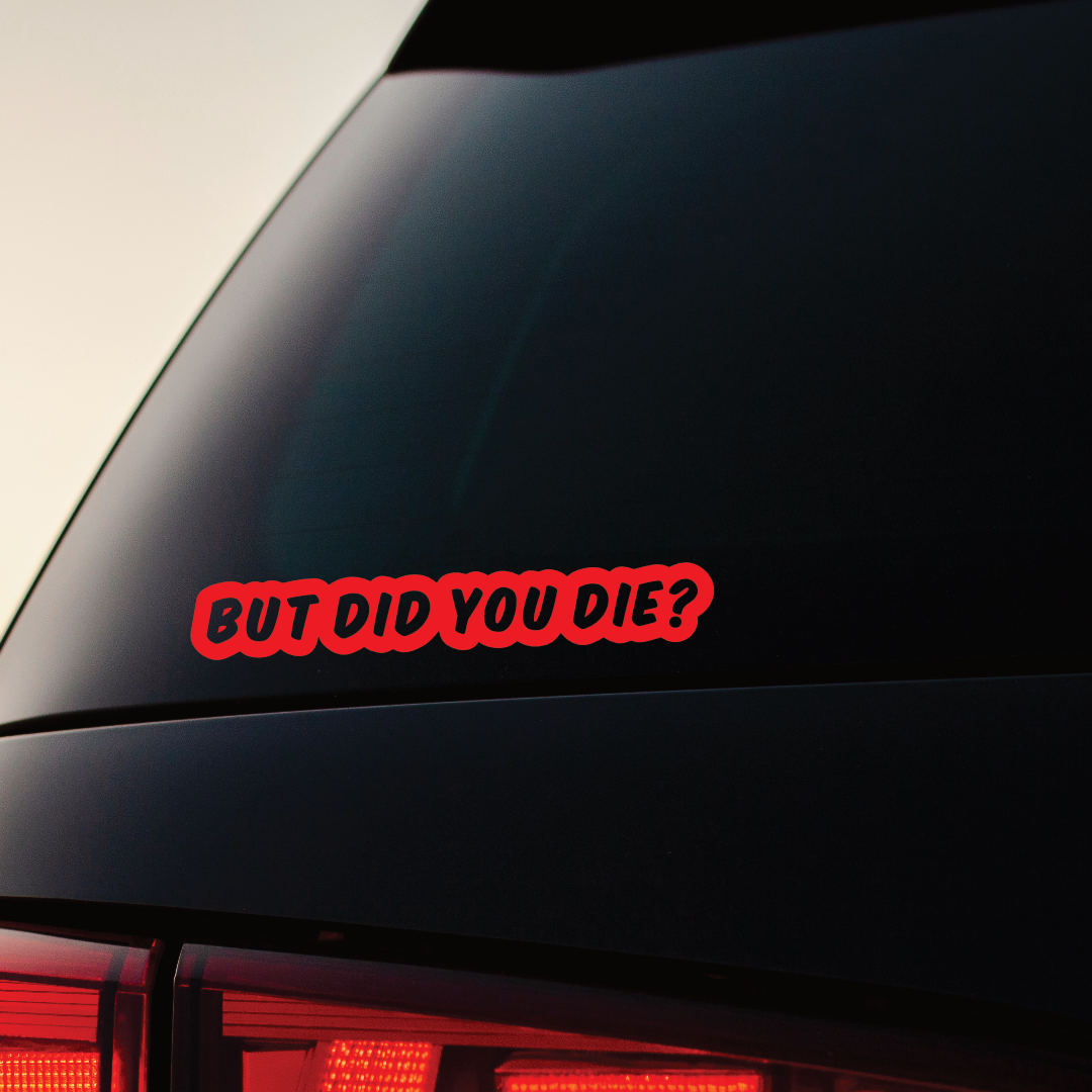 But Did You Die? - Vinyl Sticker