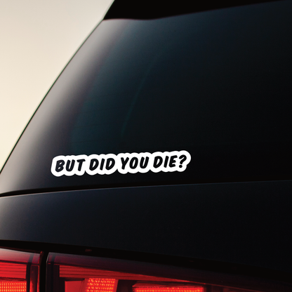 But Did You Die? - Vinyl Sticker