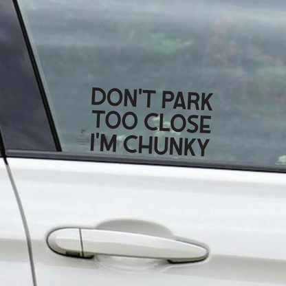 Don't Park Too Close I'm Chunky - Vinyl Sticker